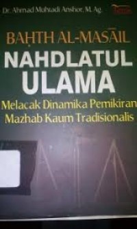 Image of Bahth Al-Masail Nahdlatul Ulama: Melacak Dinamika Pemikiran Madzab Kaum Tradisionalis