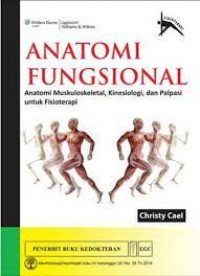 Anatomi Fungsional : Anatomi Muskuloskeletal, Kinesiologi dan Palpasi Untuk Fisioterapi