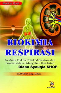 Biokimia Respirasi : Panduan Praktis Untuk Mahasiswa Dan Praktisi Dalam Bidang Ilmu Kesehatan