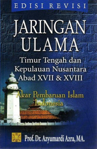 Jaringan Ulama Timur Tengah dan Kepulauan Nusantara Abad XVII & XVIII