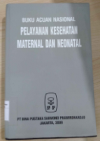 Buku Acuan Nasional : Pelayanan Kesehatan Maternal dan Neonatal