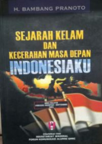 Sejarah Kelam Dan Kecerahan Masa Depan Indonesiaku