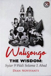 Walisongo The Wisdom: Syiar 9 Wali Selama 1 Abad