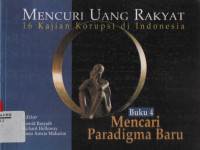 Mencuri Uang Rakyat (16 Kajian Korupsi di Indonesia) Buku 4