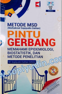 Metode MSD (Multiaksial Sopiyudin Dahlan) Pintu Gerbang Memahami Epidemologi, Biostastik, dan Metode Penelitian