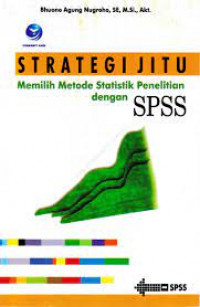 Strategi Jitu Memilih Metode Statistik Penelitian Dengan SPSS
