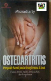 Osteoartritis: Penyakit Sendi Pada Orang Dewasa Dan Anak, Faktor Resiko, Infeksi, Pencegahan, dan Pengobatan