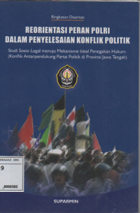 Ringkasan Disertasi Reorientasi Peran Polri Dalam Penyelesaian Konflik Politik